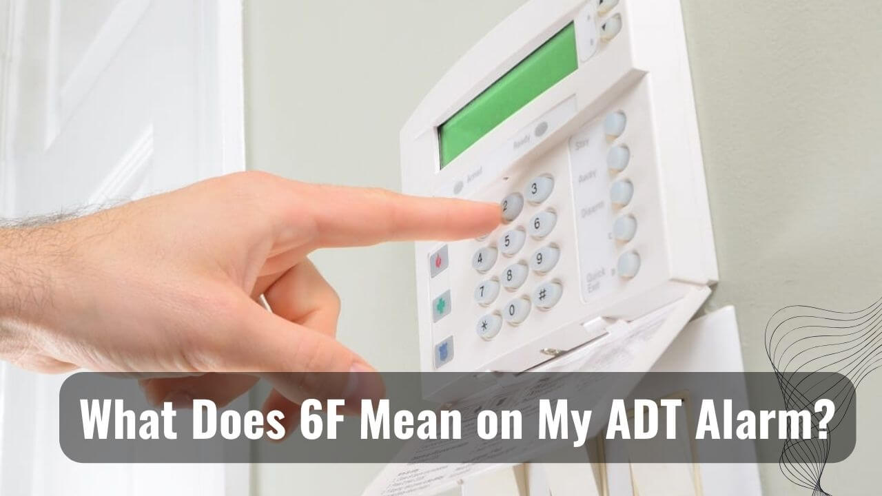 6F Meaning on ADT Alarm