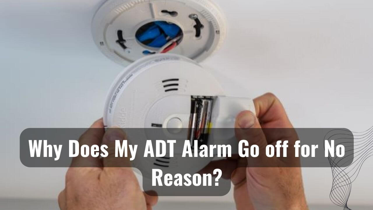 My ADT Alarm Go off for No Reason