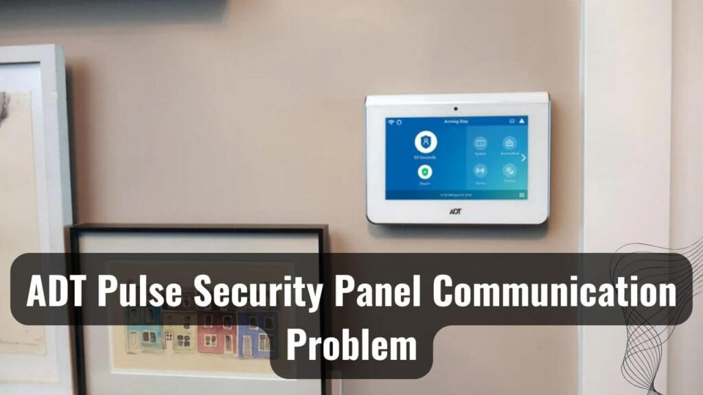 Communication Problem Of ADT Pulse Security Panel