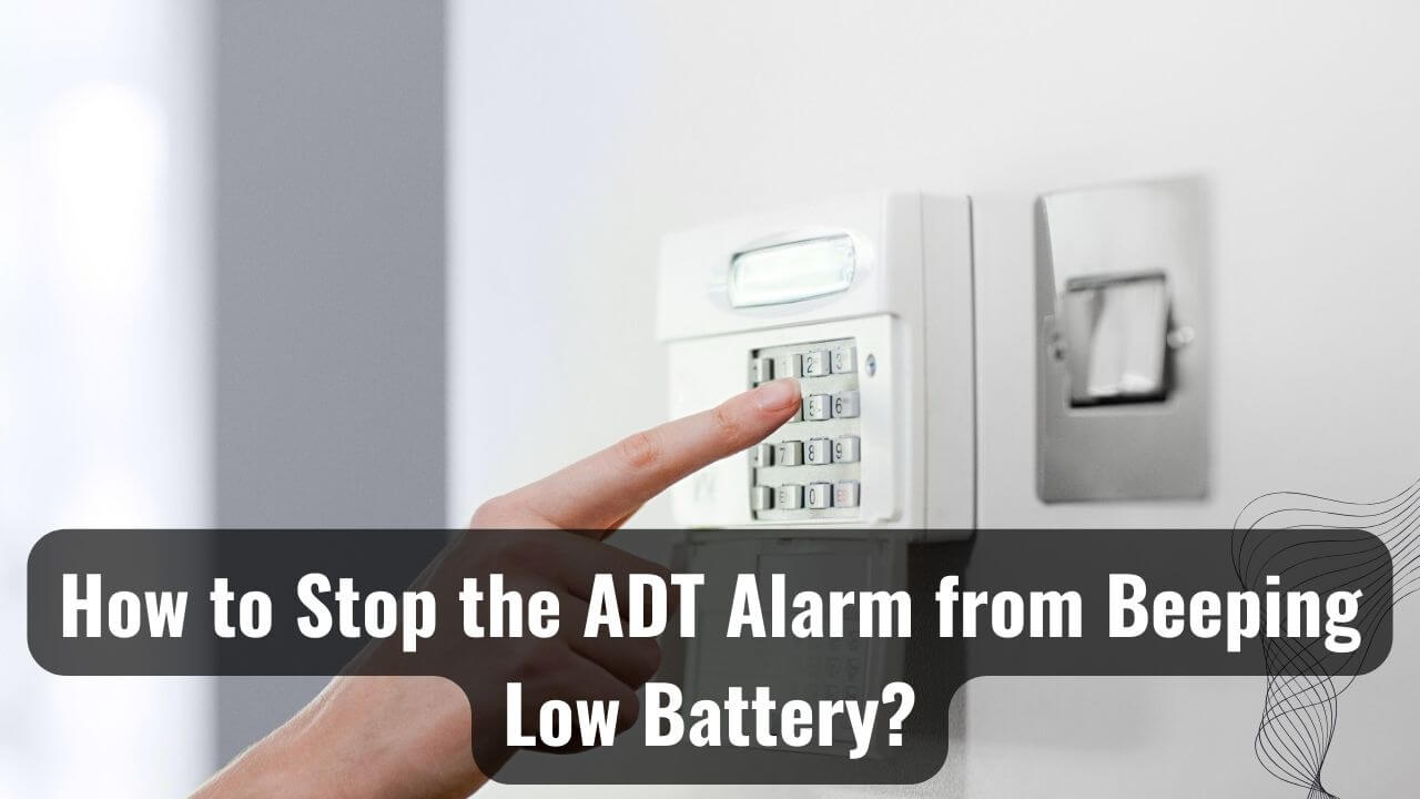Stopping the ADT Alarm from Beeping Low Battery